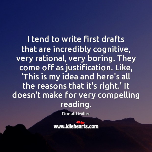 I tend to write first drafts that are incredibly cognitive, very rational, Donald Miller Picture Quote