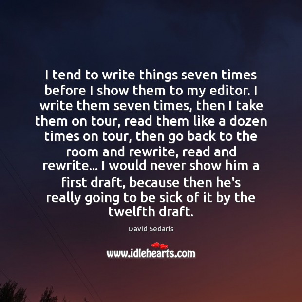 I tend to write things seven times before I show them to David Sedaris Picture Quote