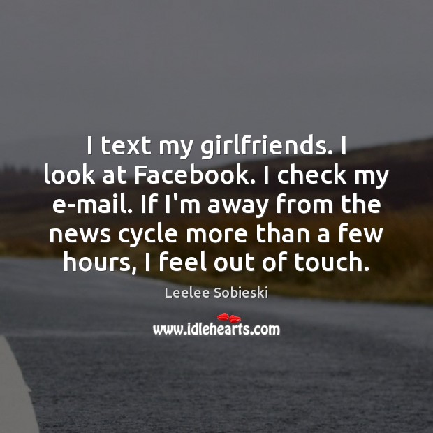 I text my girlfriends. I look at Facebook. I check my e-mail. Image