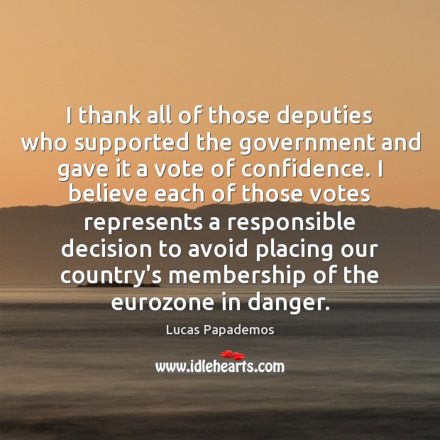 I thank all of those deputies who supported the government and gave Lucas Papademos Picture Quote
