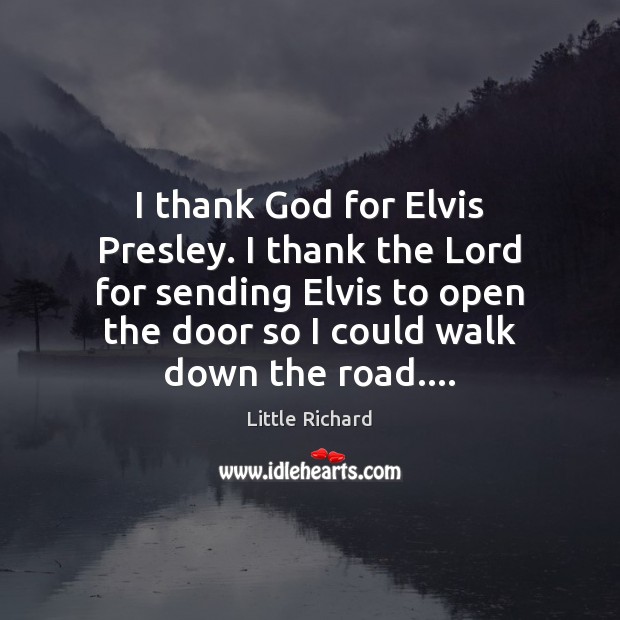 I thank God for Elvis Presley. I thank the Lord for sending Image