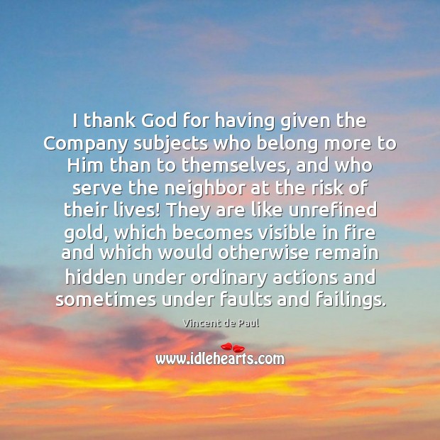 I thank God for having given the Company subjects who belong more Vincent de Paul Picture Quote
