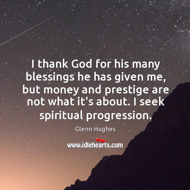 I thank God for his many blessings he has given me, but Glenn Hughes Picture Quote