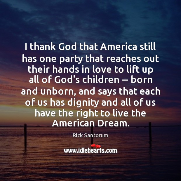 I thank God that America still has one party that reaches out Rick Santorum Picture Quote