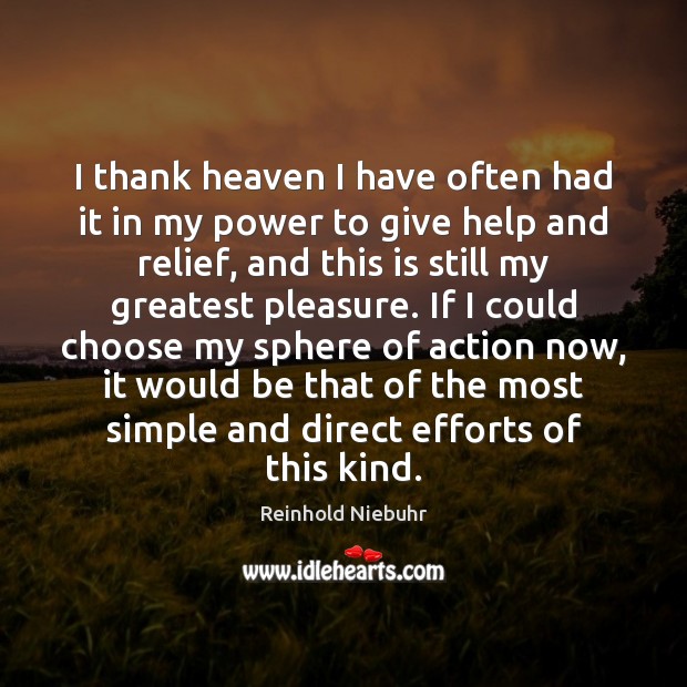 I thank heaven I have often had it in my power to Reinhold Niebuhr Picture Quote