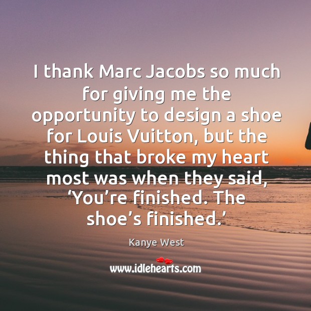 I thank marc jacobs so much for giving me the opportunity to design a shoe for louis vuitton Design Quotes Image