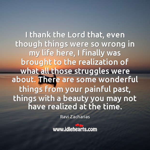 I thank the Lord that, even though things were so wrong in Ravi Zacharias Picture Quote