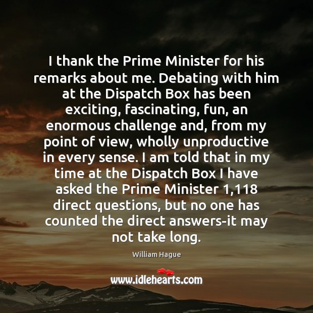I thank the Prime Minister for his remarks about me. Debating with Image