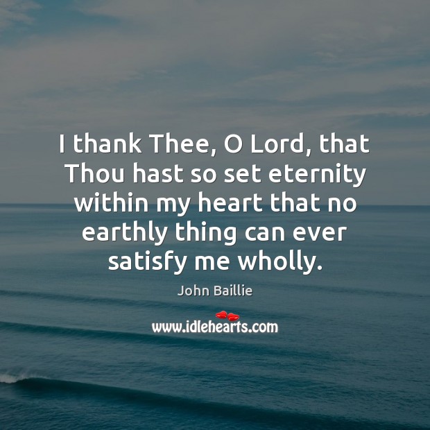 I thank Thee, O Lord, that Thou hast so set eternity within Image