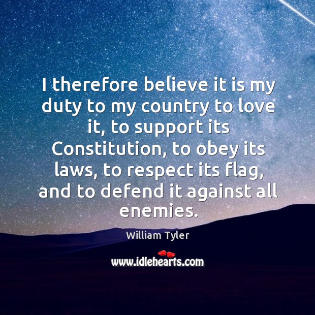 I therefore believe it is my duty to my country to love William Tyler Picture Quote