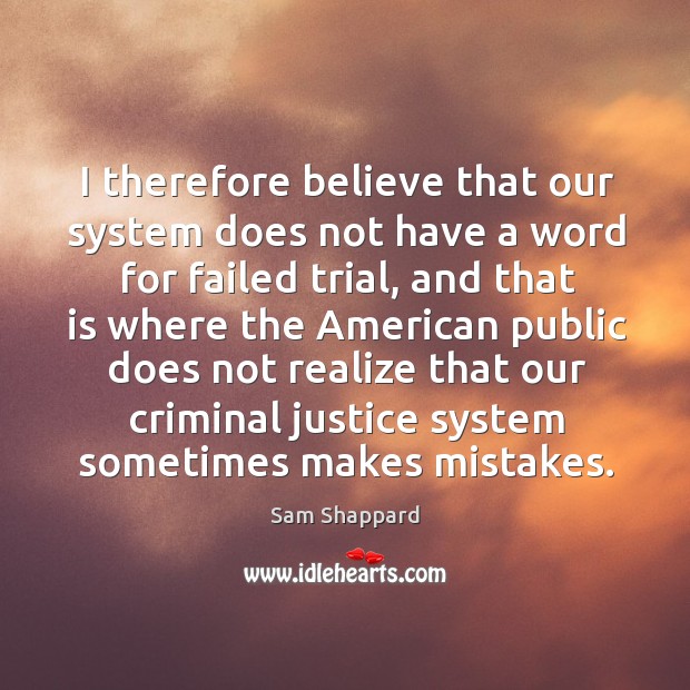 I therefore believe that our system does not have a word for failed trial Sam Shappard Picture Quote