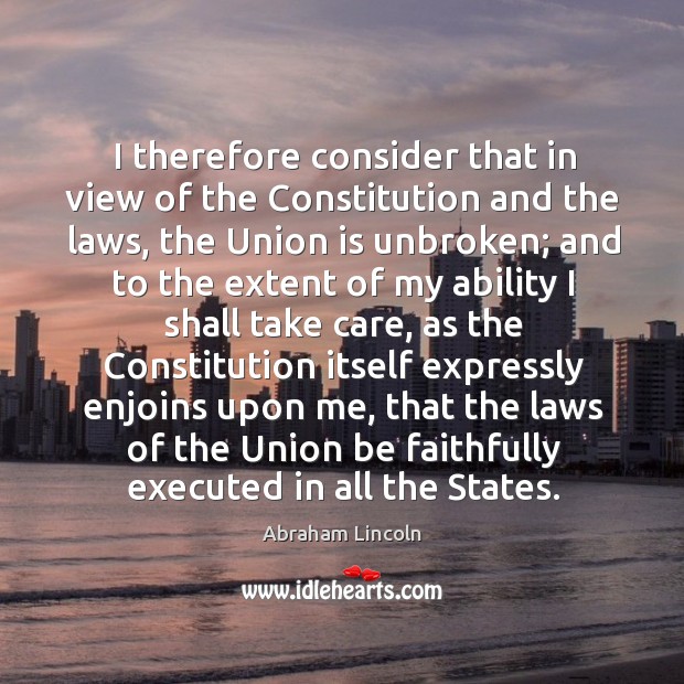 I therefore consider that in view of the Constitution and the laws, Union Quotes Image