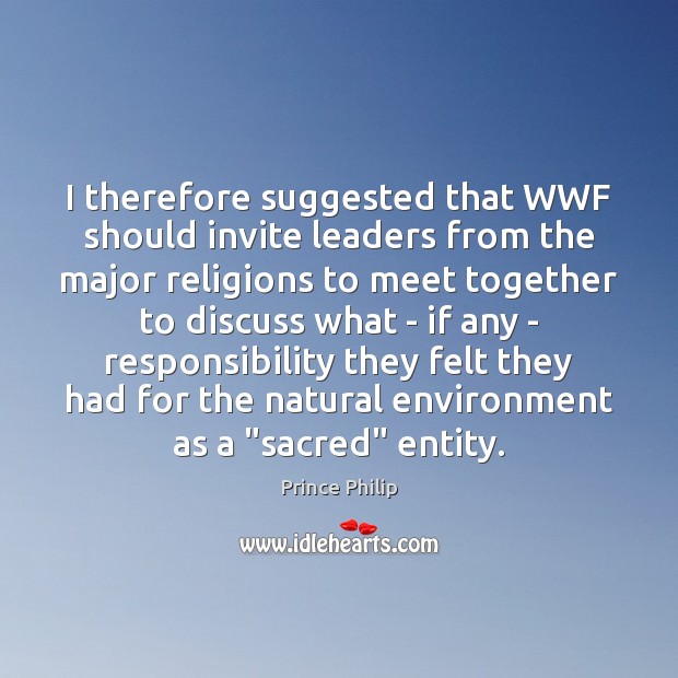 I therefore suggested that WWF should invite leaders from the major religions Image