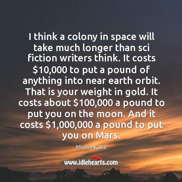 I think a colony in space will take much longer than sci Michio Kaku Picture Quote