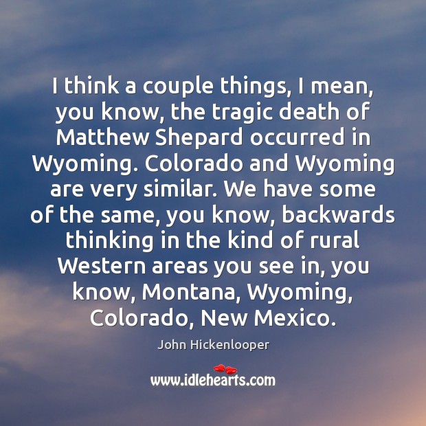 I think a couple things, I mean, you know, the tragic death John Hickenlooper Picture Quote