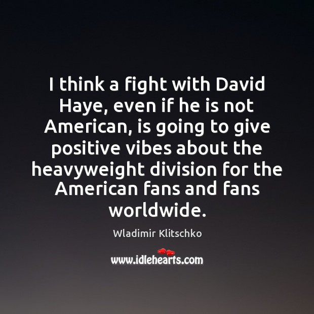 I think a fight with David Haye, even if he is not Image