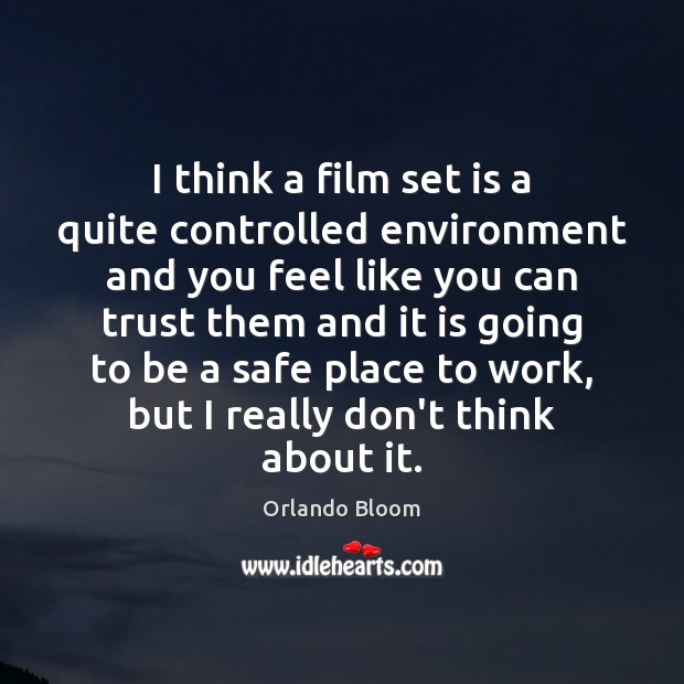 I think a film set is a quite controlled environment and you Orlando Bloom Picture Quote