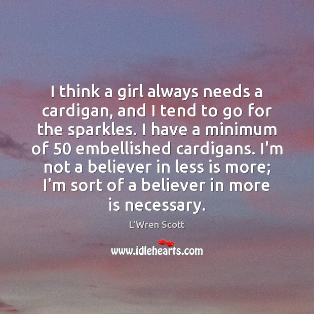 I think a girl always needs a cardigan, and I tend to L’Wren Scott Picture Quote