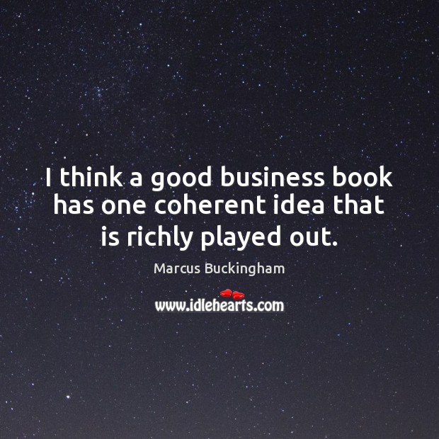 I think a good business book has one coherent idea that is richly played out. Image