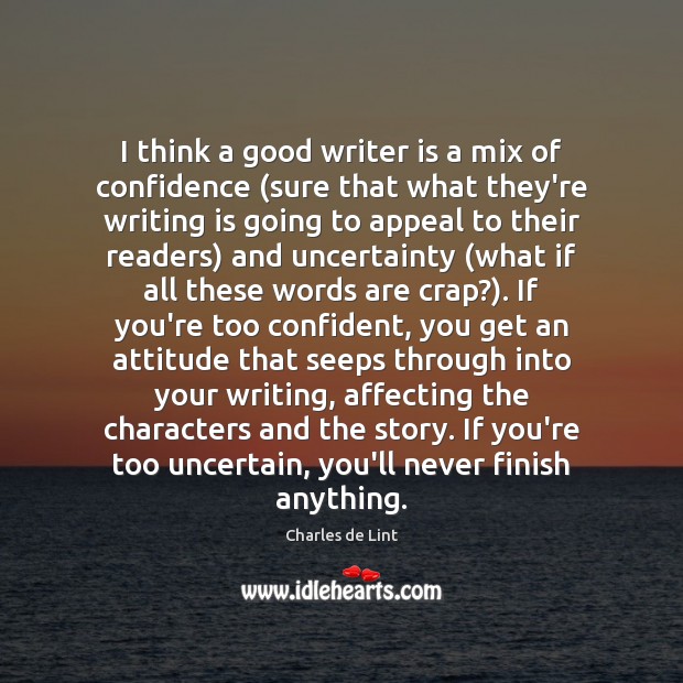 I think a good writer is a mix of confidence (sure that Charles de Lint Picture Quote