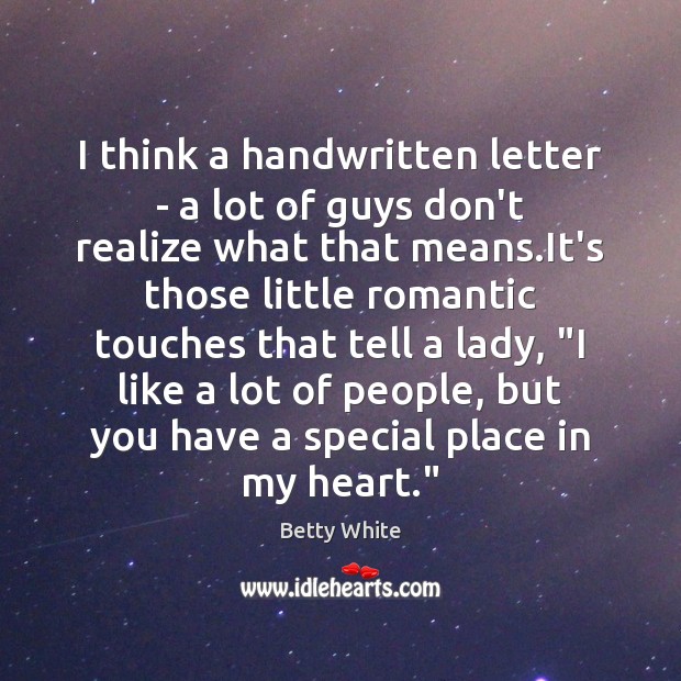 I think a handwritten letter – a lot of guys don’t realize Betty White Picture Quote