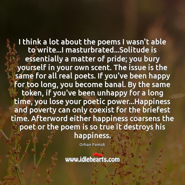 I think a lot about the poems I wasn’t able to write… Orhan Pamuk Picture Quote