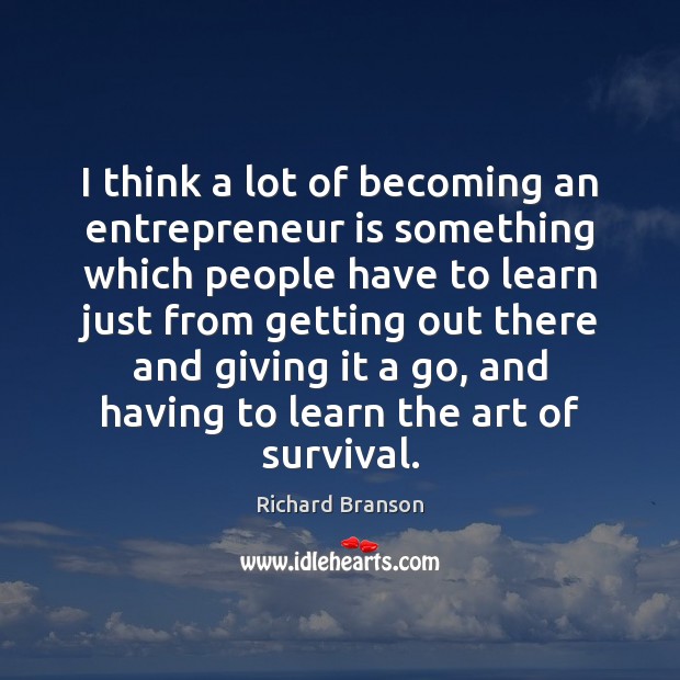 I think a lot of becoming an entrepreneur is something which people Image