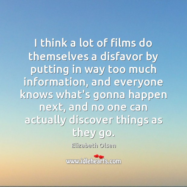 I think a lot of films do themselves a disfavor by putting Elizabeth Olsen Picture Quote