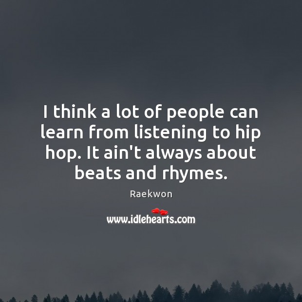 I think a lot of people can learn from listening to hip Raekwon Picture Quote