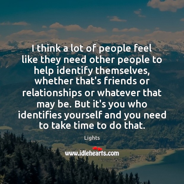 I think a lot of people feel like they need other people Lights Picture Quote