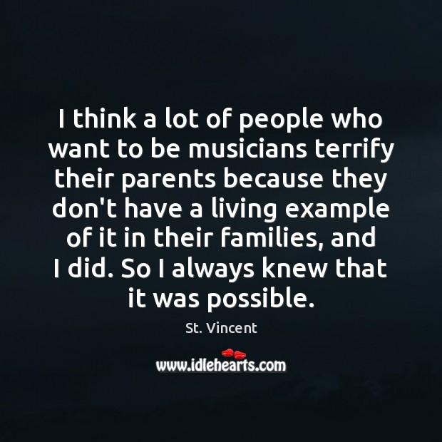 I think a lot of people who want to be musicians terrify St. Vincent Picture Quote