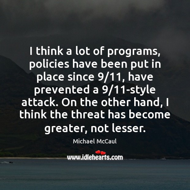 I think a lot of programs, policies have been put in place Michael McCaul Picture Quote