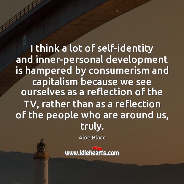 I think a lot of self-identity and inner-personal development is hampered by Aloe Blacc Picture Quote