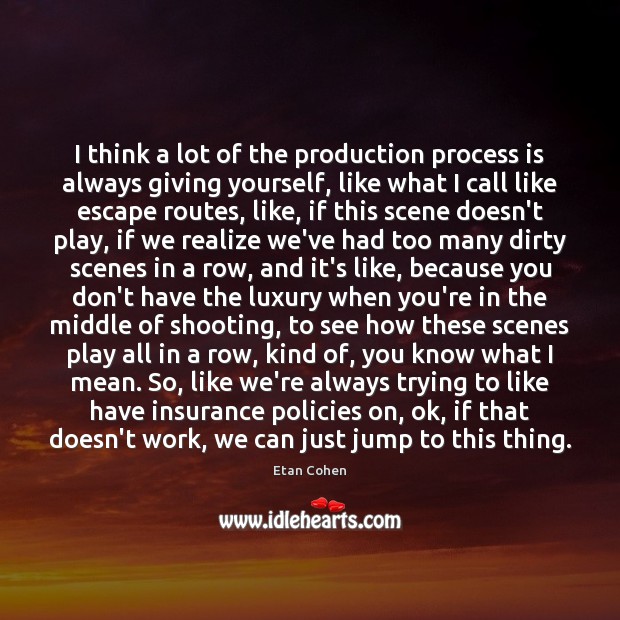 I think a lot of the production process is always giving yourself, Etan Cohen Picture Quote
