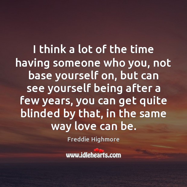 I think a lot of the time having someone who you, not Freddie Highmore Picture Quote