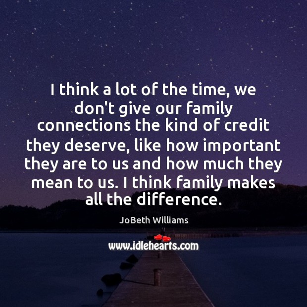 I think a lot of the time, we don’t give our family Image