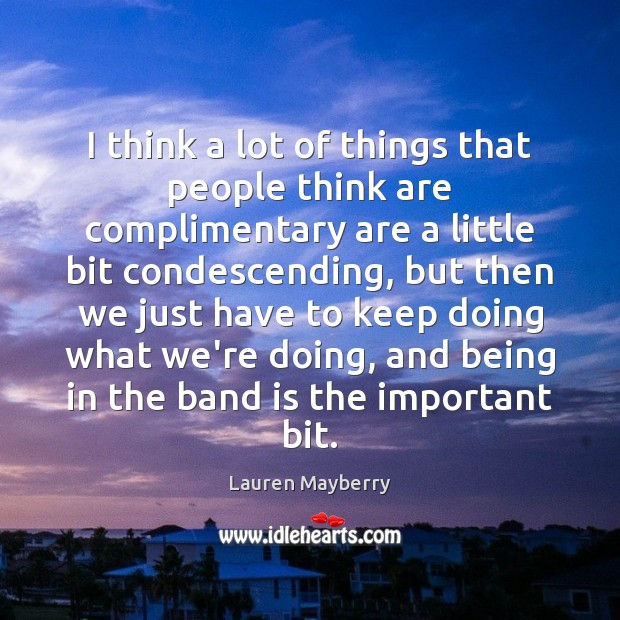 I think a lot of things that people think are complimentary are Lauren Mayberry Picture Quote