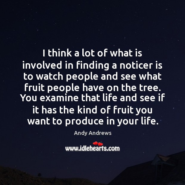 I think a lot of what is involved in finding a noticer Andy Andrews Picture Quote