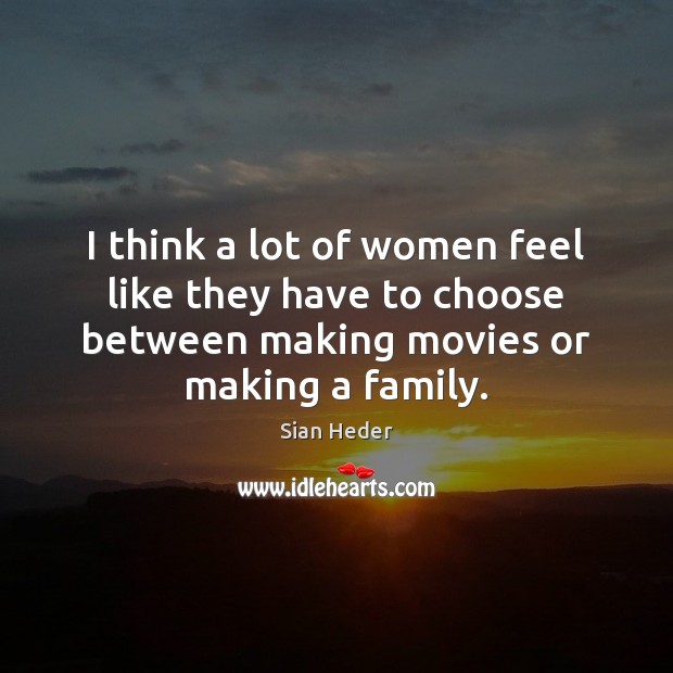 I think a lot of women feel like they have to choose Movies Quotes Image