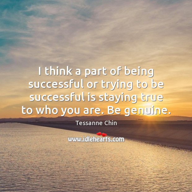 I think a part of being successful or trying to be successful Being Successful Quotes Image