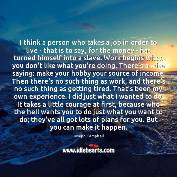 I think a person who takes a job in order to live Joseph Campbell Picture Quote