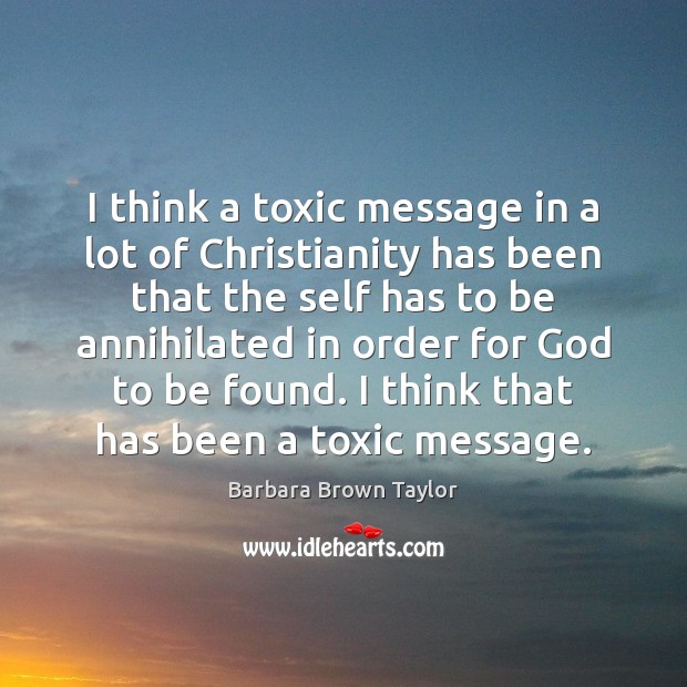 I think a toxic message in a lot of Christianity has been Toxic Quotes Image