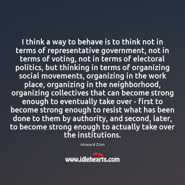 I think a way to behave is to think not in terms Vote Quotes Image