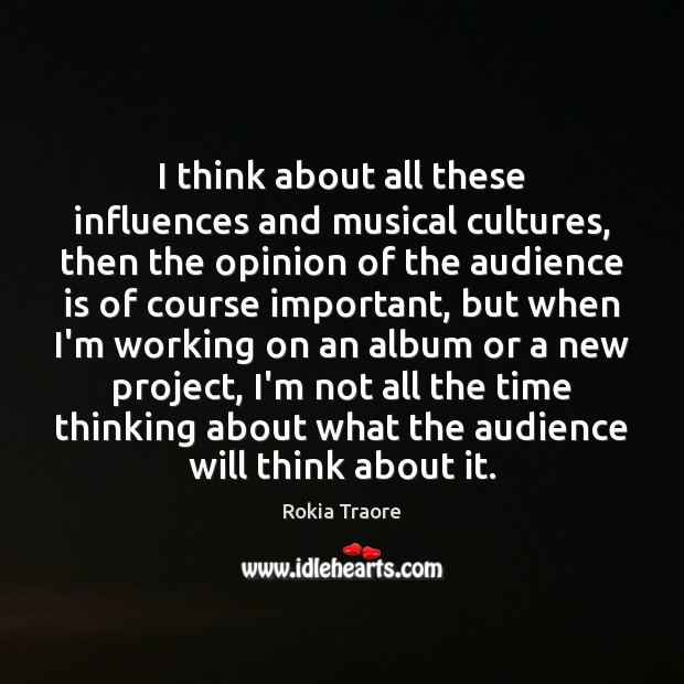 I think about all these influences and musical cultures, then the opinion Image