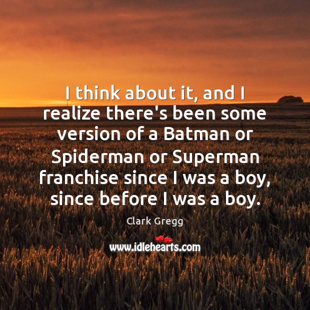I think about it, and I realize there’s been some version of Clark Gregg Picture Quote