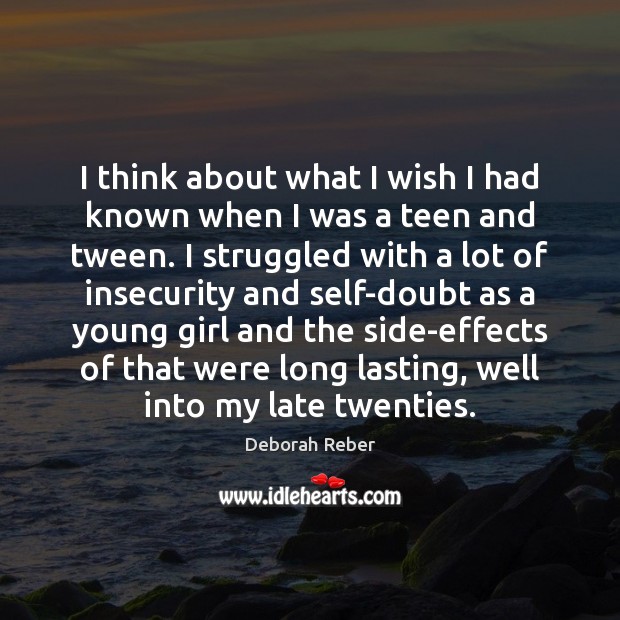 I think about what I wish I had known when I was Deborah Reber Picture Quote