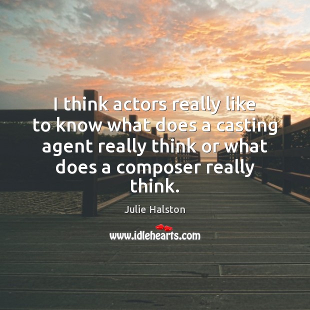 I think actors really like to know what does a casting agent Julie Halston Picture Quote