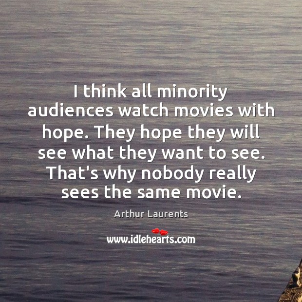 I think all minority audiences watch movies with hope. They hope they Image