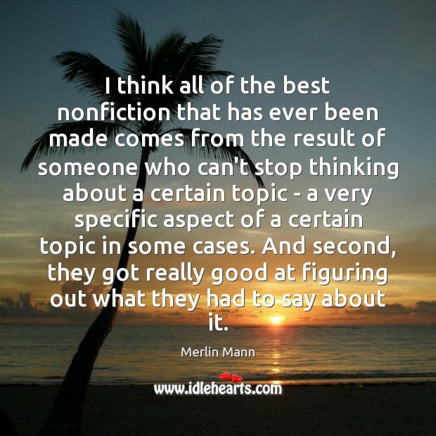 I think all of the best nonfiction that has ever been made Merlin Mann Picture Quote