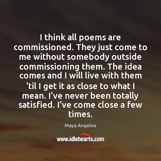 I think all poems are commissioned. They just come to me without Image